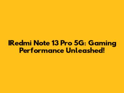 IRedmi Note 13 Pro 5G: Gaming Performance Unleashed!