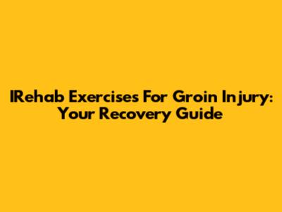 IRehab Exercises For Groin Injury: Your Recovery Guide