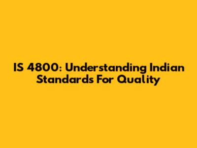 IS 4800: Understanding Indian Standards For Quality