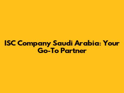 ISC Company Saudi Arabia: Your Go-To Partner