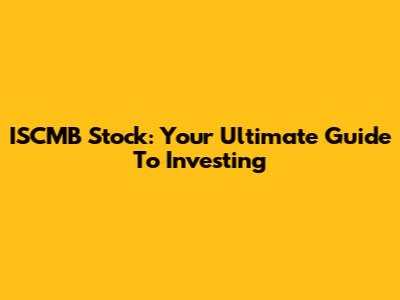 ISCMB Stock: Your Ultimate Guide To Investing