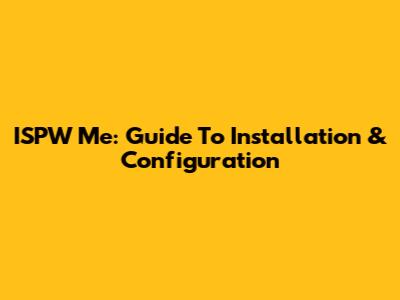 ISPW Me: Guide To Installation & Configuration