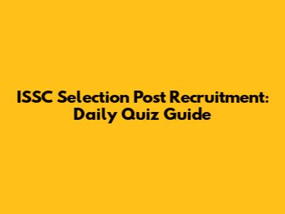 ISSC Selection Post Recruitment: Daily Quiz Guide