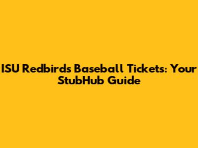 ISU Redbirds Baseball Tickets: Your StubHub Guide