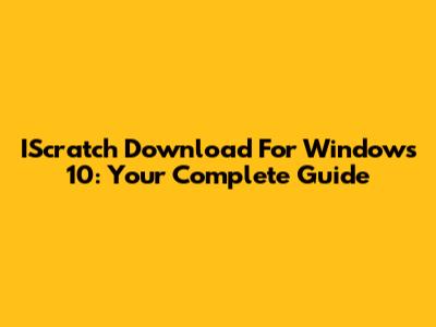 IScratch Download For Windows 10: Your Complete Guide