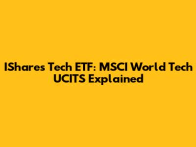 IShares Tech ETF: MSCI World Tech UCITS Explained