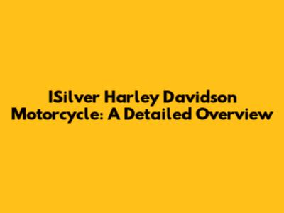 ISilver Harley Davidson Motorcycle: A Detailed Overview