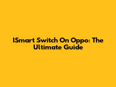 ISmart Switch On Oppo: The Ultimate Guide