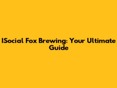 ISocial Fox Brewing: Your Ultimate Guide