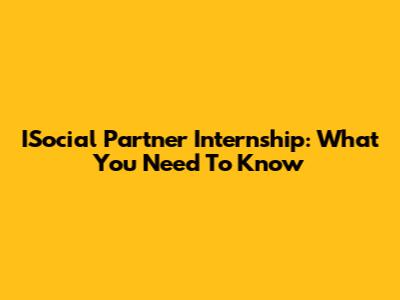 ISocial Partner Internship: What You Need To Know