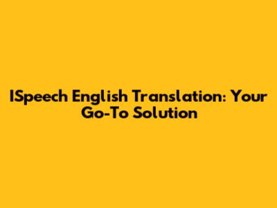 ISpeech English Translation: Your Go-To Solution