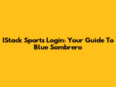 IStack Sports Login: Your Guide To Blue Sombrero