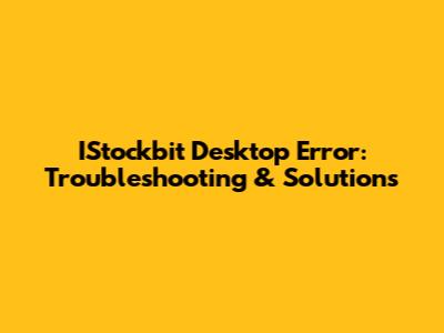 IStockbit Desktop Error: Troubleshooting & Solutions