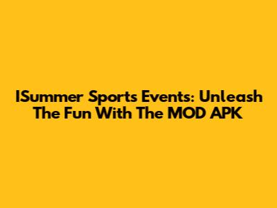 ISummer Sports Events: Unleash The Fun With The MOD APK