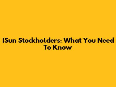 ISun Stockholders: What You Need To Know