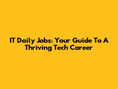 IT Daily Jobs: Your Guide To A Thriving Tech Career