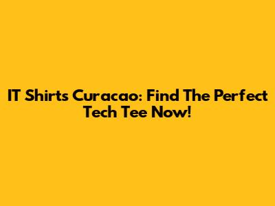 IT Shirts Curacao: Find The Perfect Tech Tee Now!
