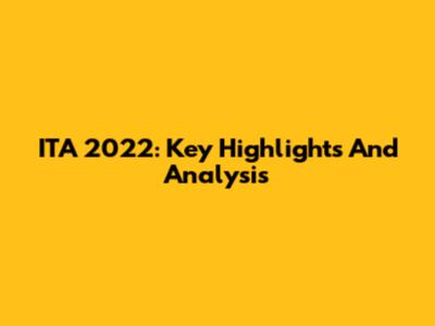 ITA 2022: Key Highlights And Analysis