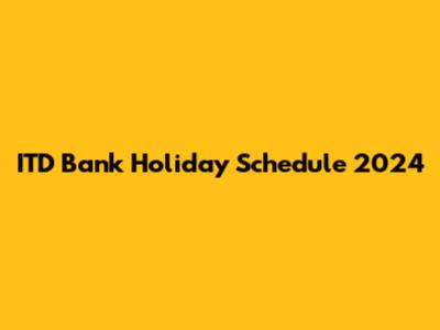 ITD Bank Holiday Schedule 2024