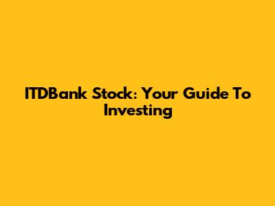 ITDBank Stock: Your Guide To Investing