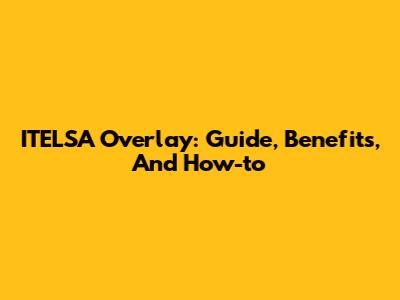 ITELSA Overlay: Guide, Benefits, And How-to