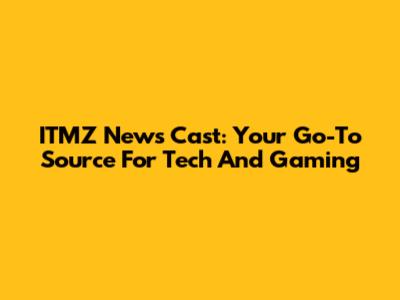 ITMZ News Cast: Your Go-To Source For Tech And Gaming