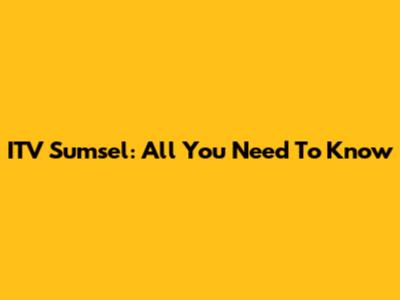 ITV Sumsel: All You Need To Know