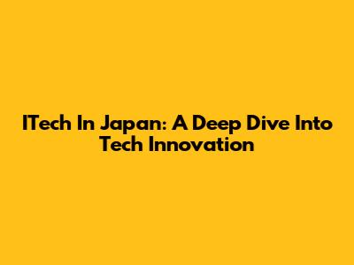 ITech In Japan: A Deep Dive Into Tech Innovation