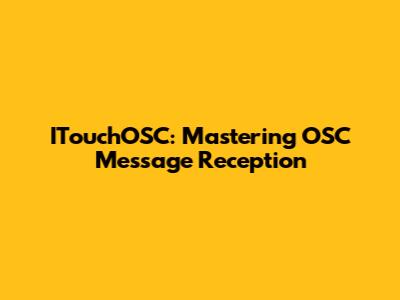 ITouchOSC: Mastering OSC Message Reception