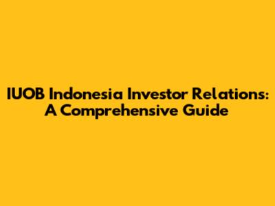 IUOB Indonesia Investor Relations: A Comprehensive Guide