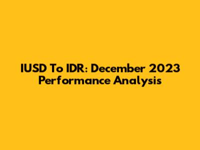 IUSD To IDR: December 2023 Performance Analysis