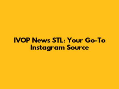 IVOP News STL: Your Go-To Instagram Source