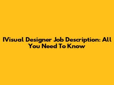 IVisual Designer Job Description: All You Need To Know