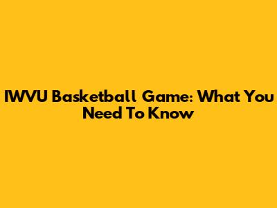 IWVU Basketball Game: What You Need To Know