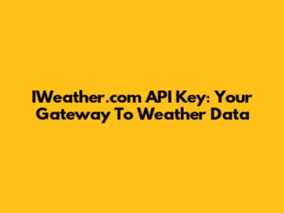 IWeather.com API Key: Your Gateway To Weather Data