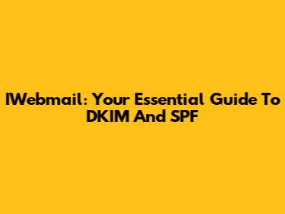 IWebmail: Your Essential Guide To DKIM And SPF