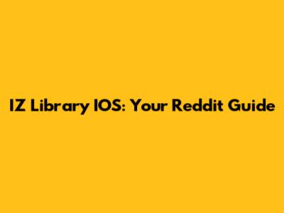 IZ Library IOS: Your Reddit Guide