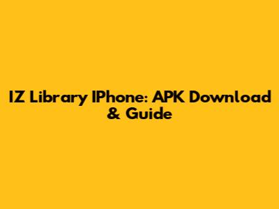 IZ Library IPhone: APK Download & Guide