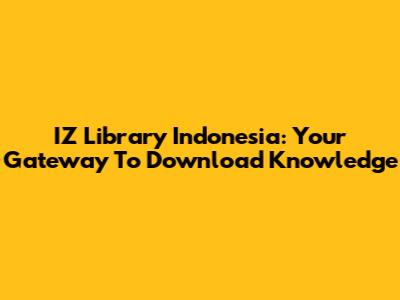 IZ Library Indonesia: Your Gateway To Download Knowledge