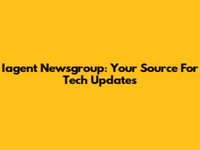 Iagent Newsgroup: Your Source For Tech Updates