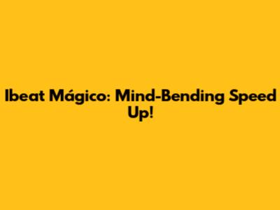Ibeat Mágico: Mind-Bending Speed Up!