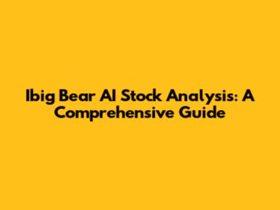 Ibig Bear AI Stock Analysis: A Comprehensive Guide
