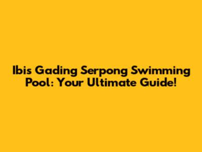 Ibis Gading Serpong Swimming Pool: Your Ultimate Guide!
