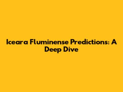 Iceara Fluminense Predictions: A Deep Dive
