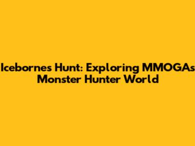 Iceborne's Hunt: Exploring MMOGA's Monster Hunter World