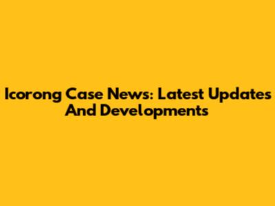 Icorong Case News: Latest Updates And Developments