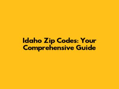 Idaho Zip Codes: Your Comprehensive Guide