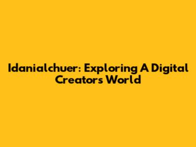 Idanialchuer: Exploring A Digital Creator's World