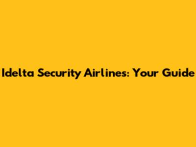 Idelta Security Airlines: Your Guide