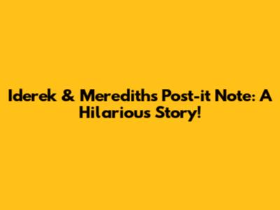 Iderek & Meredith's Post-it Note: A Hilarious Story!
